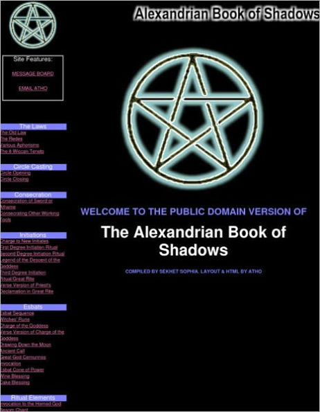 The Alexandrian Book of Shadows - Sabbats ,Yule, Candlemas, Vernal Equinox, Beltane, Midsummer, Lammas, Michaelmas (Fall Equinox) Hallowmass, Various Notes , Notes on Earth Element Notes on Water Element Notes on Fire Element, Notes on Air Element, more..