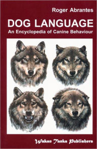 Title: Dog Language - An Encyclopedia of Canine Behavior, Author: Roger Abrantes