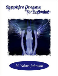 Title: Sapphire Dreams: The Beginnings, Author: M. Yakus-Johnson