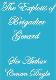 Title: The Exploits of BRIGADIER GERARD, Author: Arthur Conan Doyle