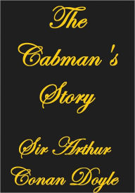 Title: THE CABMAN'S STORY, Author: Arthur Conan Doyle