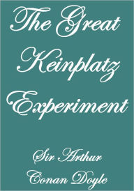 Title: THE GREAT KEINPLATZ EXPERIMENT, Author: Arthur Conan Doyle