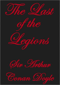 Title: THE LAST OF THE LEGIONS, Author: Arthur Conan Doyle