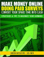 Make Money Online Doing Paid Surveys - Convert Your Spare Time Into Cash - Strategies & Tips to Maximize Your Earnings