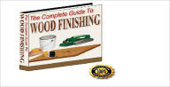 Title: The Complete Guide To Wood Finishing - Learn How to Get Beautiful, Professional Results, Author: Peter Smith