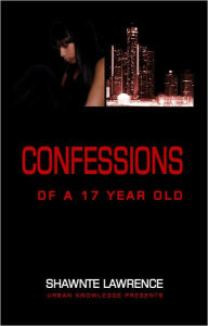 Title: Confessions of a seventeen year old, Author: Shawnte Lawrence