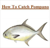 Title: Fishing - Knowledge and Know How to Catch Pompano, Author: Irwing