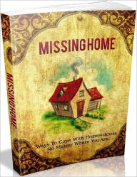 Title: Missing Home - Ways to Cope with Homesickness No Matter Where You Are, Author: Irwing