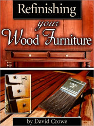 Title: Refinishing Your Wood Furniture, Author: David Crowe