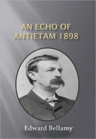 Title: An Echo Of Antietam 1898 w/ Direct link technology (A Romantic Story), Author: Edward Bellamy