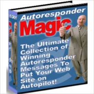 Title: Auto Responder Magic - The Ultimate Collection of Winning Auto Responder Messages to Put Your Website on Autopilot!, Author: Irwing