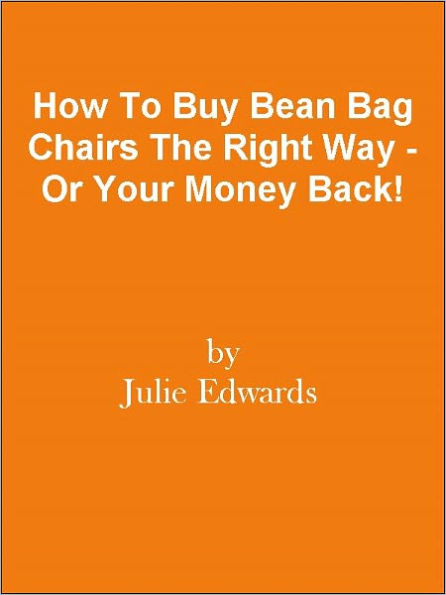 How To Buy Bean Bag Chairs The Right Way - Or Your Money Back!