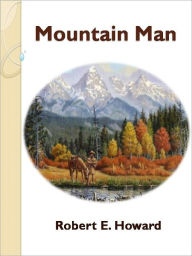 Title: Mountain Man w/ Direct link technology (A Western Adventure Story), Author: Robert E. Howard