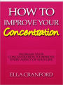 How to Improve Your Concentration - Increase Your Concentration to Improve Every Aspect of Your Life