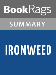 Title: Ironweed by William Kennedy Summary & Study Guide, Author: BookRags