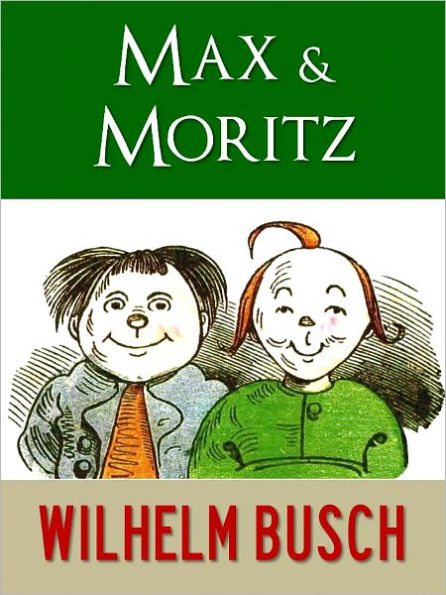 MAX UND MORITZ HANS HUCKEBEIN UND ANDERE LUSTIGE GESCHICHTEN VON WILHELM BUSCH (Der Weltweit-Bestseller Mit Vollfarbigen Illustrationen!) VON WILHELM BUSCH (Deutscher Kinder Verlag Sonderausgabe) Nook NOOKbook