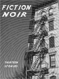 Title: Fiction Noir: Thirteen Stories, Author: Rick Tannenbaum