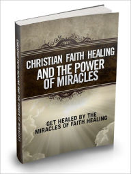 Title: Christian Faith Healing And The Power Of Miracles, Author: Lou Diamond