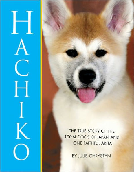HACHIKO: The True Story of the Royal Dogs of Japan and One Faithful Akita