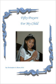 Title: Fifty Prayers for My Child, Author: Christopher A. Bloom