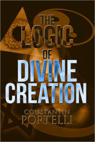 Title: The Logic of Divine Creation, Author: Constantin Portelli