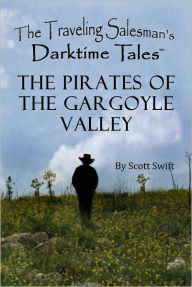 Title: The Pirates of the Gargoyle Valley - A Traveling Salesman's Darktime Tale (Children's Book), Author: Scott Swift