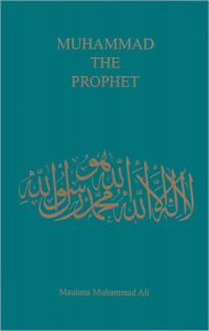 Title: Muhammad the Prophet, Author: Maulana Muhammad Ali