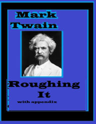 Title: Roughing It by Mark Twain(with Appendix), Author: MarkTwain