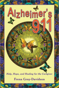 Title: Alzheimer's 911: Help, Hope, and Healing for the Caregivers, Author: Frena Gray-Davidson