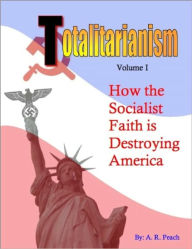 Title: Totalitarianism: How the socialist faith is destroying America, Author: Ray Peach