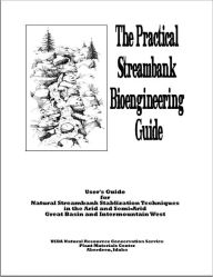 Title: Practical Streambank Bioengineering Guide: User's Guide for Natural Streambank Stabilization Techniques in the Arid and Semi-Arid Great Basin and Intermountain West, Author: Gary Bentrup