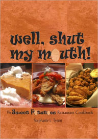 Title: Well, Shut My Mouth! The Sweet Potatoes Restaurant Cookbook, Author: Stephanie L. Tyson