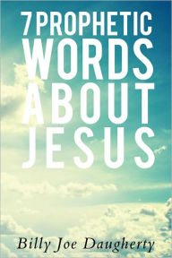 Title: Seven Prophetic Words About Jesus, Author: Billy Joe Daugherty