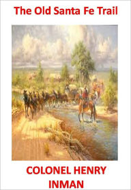 Title: The Old Santa Fe Trail w/ Direct link technology(A Western Adventure Story), Author: COLONEL HENRY INMAN