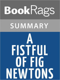 Title: A Fistful of Fig Newtons by Jean Shepherd Summary & Study Guide, Author: BookRags