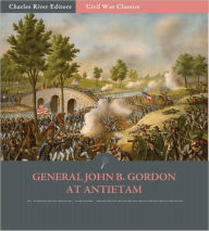 Title: General John Gordon at Antietam: Account of the Maryland Campaign from His Memoirs (Illustrated), Author: John B. Gordon