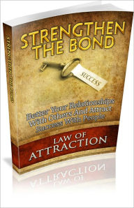 Title: Strengthen The Bond: Better Your Relationship With Others And Attract Success With People! (Brand New), Author: Bdp