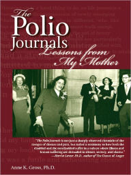 Title: The Polio Journals: Lessons from My Mother, Author: Anne K. Gross