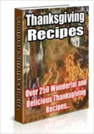 Title: Thanksgiving Recipes - Over 250 Wonderful and Delicious Thanksgiving Recipes, Author: Irwing