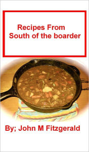 Title: Recipes From south of the boarder, Author: John Fitzgerald