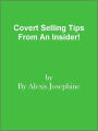 Covert Selling Tips From An Insider!