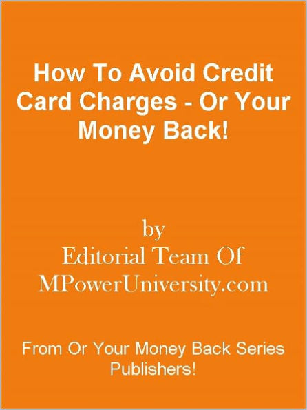 How To Avoid Credit Card Charges - Or Your Money Back!