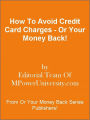 How To Avoid Credit Card Charges - Or Your Money Back!
