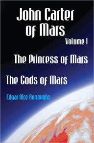 Title: John Carter of Mars Volume One The Princess of Mars The Gods of Mars, Author: Edgar Rice Burroughs