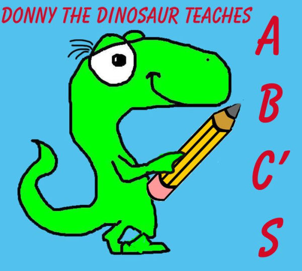 DONNY THE DINOSAUR TEACHES ABCs (A Children's Picture Book)