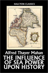 Title: The Influence of Sea Power upon History, 1660-1783, Author: Afred Thayer Mahan