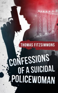 Title: Confessions of a Suicidal Policewoman, Author: Thomas Fitzsimmons