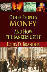 Title: OTHER PEOPLE'S MONEY And How the Bankers Use It, Author: Louis D. Brandeis