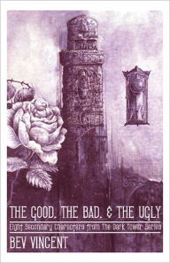 Title: The Good, The Bad, and the Ugly: 8 Secondary Characters from The Dark Tower Series, Author: Bev Vincent