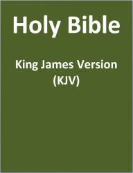 Title: KJV (Authorized King James Version) Bible (Old Testament and New Testament) (with superior formatting and navigation), Author: Various Authors